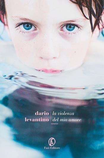 La violenza del mio amore - Dario Levantino - Libro Fazi 2021, Le strade | Libraccio.it