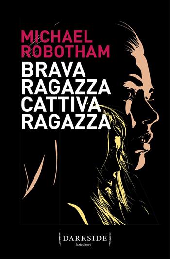 Brava ragazza, cattiva ragazza - Michael Robotham - Libro Fazi 2022, Darkside | Libraccio.it