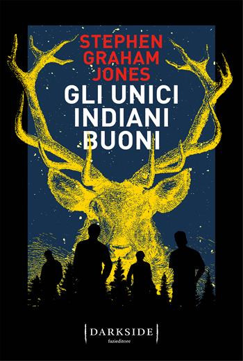 Gli unici indiani buoni - Stephen Graham Jones - Libro Fazi 2023, Darkside | Libraccio.it