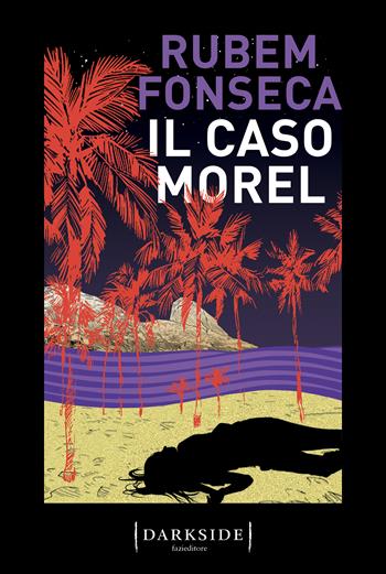 Il caso Morel - Rubem Fonseca - Libro Fazi 2023, Darkside | Libraccio.it