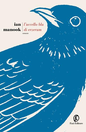 L' uccello blu di Erzerum - Ian Manook - Libro Fazi 2022, Le strade | Libraccio.it