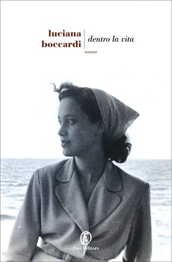 Dentro la vita - Luciana Boccardi - Libro Fazi 2021, Le strade | Libraccio.it