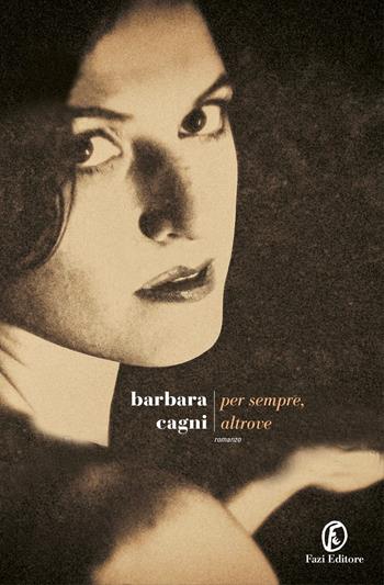 Per sempre, altrove - Barbara Cagni - Libro Fazi 2022, Le strade | Libraccio.it