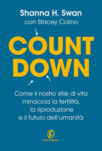 Countdown. Come il nostro stile di vita minaccia la fertilità, la riproduzione e il futuro dell'umanità - Shanna H. Swan, Stacey Colino - Libro Fazi 2022, Le terre | Libraccio.it