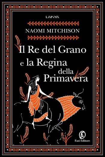 Il Re del Grano e la Regina della Primavera - Naomi Mitchison - Libro Fazi 2022, Lain ya | Libraccio.it