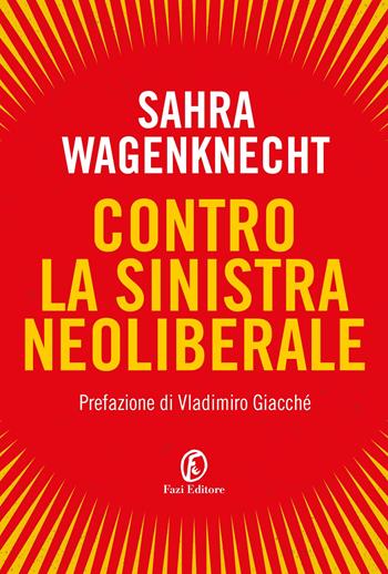 Contro la sinistra neoliberale - Sahra Wagenknecht - Libro Fazi 2022, Le terre | Libraccio.it