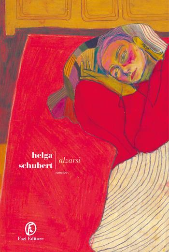 Alzarsi - Helga Schubert - Libro Fazi 2023, Le strade | Libraccio.it