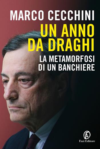 Un anno da Draghi. La metamorfosi di un banchiere - Marco Cecchini - Libro Fazi 2022, Le terre | Libraccio.it