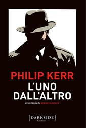 L' uno dall'altro. Le indagini di Bernie Gunther - Philip Kerr - Libro Fazi 2022, Darkside | Libraccio.it