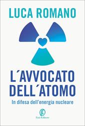 L' avvocato dell'atomo. In difesa dell'energia nucleare