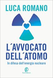 L' avvocato dell'atomo. In difesa dell'energia nucleare