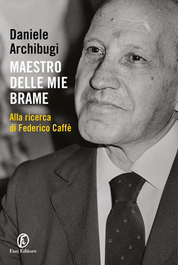 Maestro delle mie brame. Alla ricerca di Federico Caffè - Daniele Archibugi - Libro Fazi 2022, Le terre | Libraccio.it