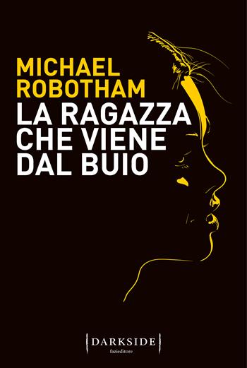 La ragazza che viene dal buio - Michael Robotham - Libro Fazi 2022, Darkside | Libraccio.it