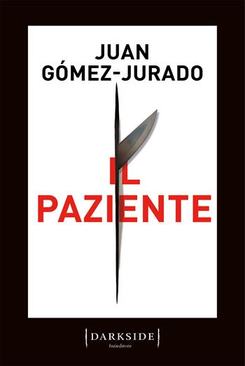 Il paziente - Juan Gómez-Jurado - Libro Fazi 2023, Darkside | Libraccio.it