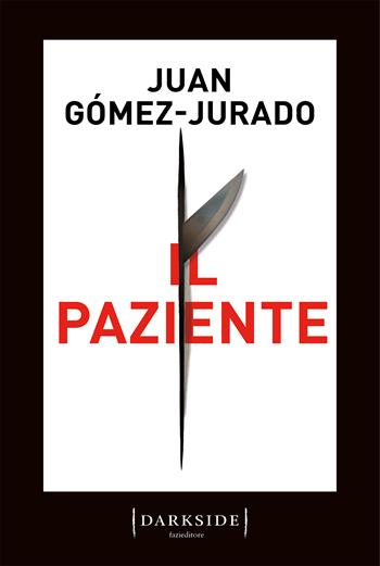 Il paziente - Juan Gómez-Jurado - Libro Fazi 2023, Darkside | Libraccio.it