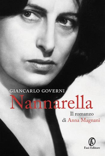 Nannarella. Il romanzo di Anna Magnani - Giancarlo Governi - Libro Fazi 2023, Le vite | Libraccio.it