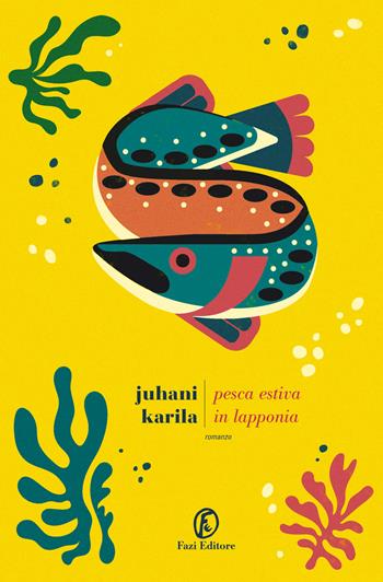 Pesca estiva in Lapponia - Juhani Karila - Libro Fazi 2025, Le strade | Libraccio.it