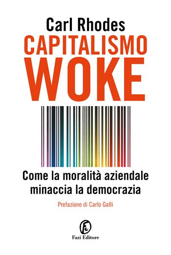 Capitalismo woke. Come la moralità aziendale minaccia la democrazia - Carl Rhodes - Libro Fazi 2023, Le terre | Libraccio.it