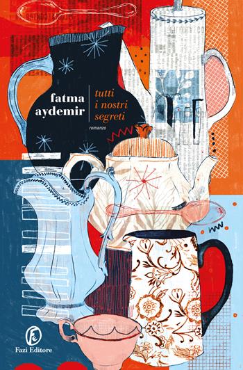 Tutti i nostri segreti - Fatma Aydemir - Libro Fazi 2025, Le strade | Libraccio.it