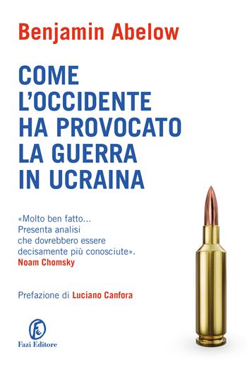 Come l'Occidente ha provocato la guerra in Ucraina - Benjamin Abelow - Libro Fazi 2023, Le terre | Libraccio.it