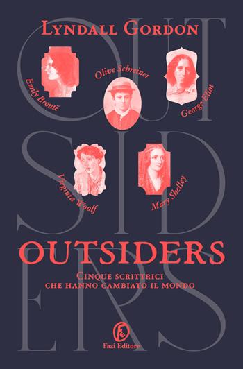 Outsiders. Cinque scrittrici che hanno cambiato il mondo - Lyndall Gordon - Libro Fazi 2025, Fuori collana | Libraccio.it