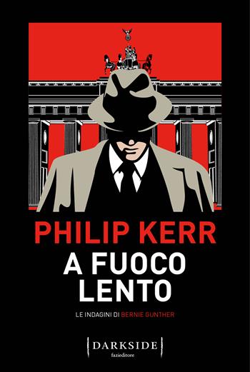 A fuoco lento. Le indagini di Bernie Gunther - Philip Kerr - Libro Fazi 2023, Darkside | Libraccio.it