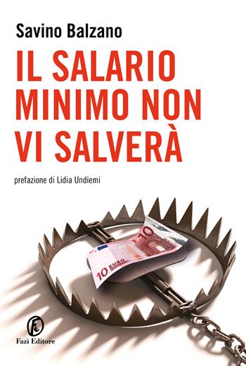 Il salario minimo non vi salverà - Savino Balzano - Libro Fazi 2024, Le terre | Libraccio.it