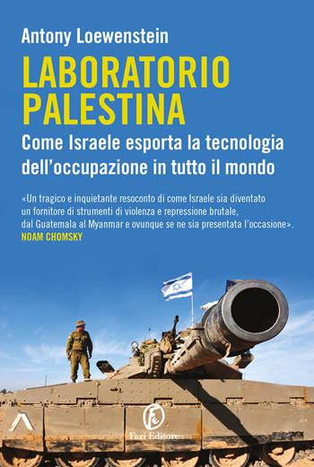 Laboratorio Palestina. Come Israele esporta la tecnologia dell’occupazione in tutto il mondo - Antony Loewenstein - Libro Fazi 2024, Le terre | Libraccio.it