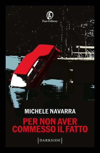 Per non aver commesso il fatto - Michele Navarra - Libro Fazi 2024, Darkside | Libraccio.it