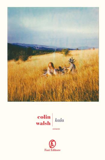 Kala - Colin Walsh - Libro Fazi 2025, Le strade | Libraccio.it
