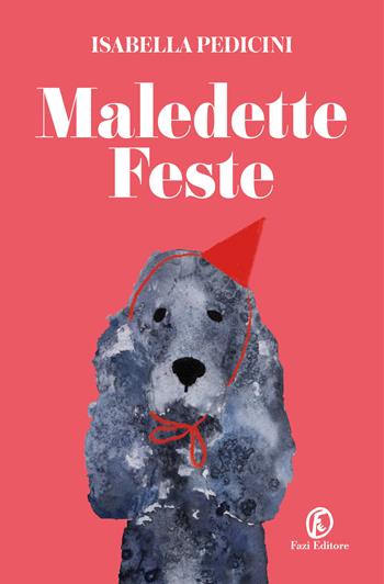 Maledette feste - Isabella Pedicini - Libro Fazi 2024, Fuori collana | Libraccio.it