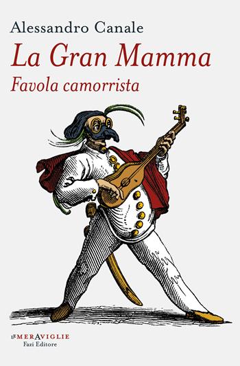 La gran mamma. Favola camorrista - Alessandro Canale - Libro Fazi 2024, Le meraviglie | Libraccio.it