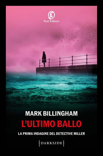 L'ultimo ballo. La prima indagine del detective Miller - Mark Billingham - Libro Fazi 2025, Darkside | Libraccio.it