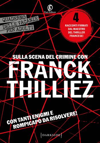 Sulla scena del crimine con Franck Thilliez - Franck Thilliez - Libro Fazi 2025, Darkside | Libraccio.it