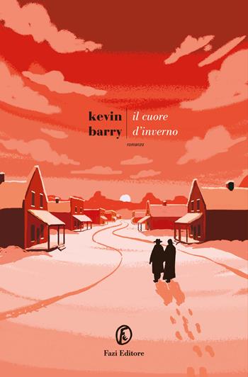 Il cuore d'inverno - Kevin Barry - Libro Fazi 2026, Le strade | Libraccio.it