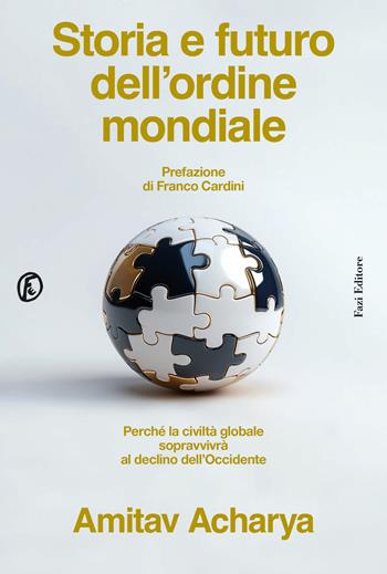 Storia e futuro dell'ordine mondiale. Perché la civiltà globale sopravvivrà al declino dell'occidente - Amitav Acharya - Libro Fazi 2026, Le terre | Libraccio.it