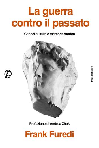 La guerra contro il passato. Cancel culture e memoria storica - Frank Furedi - Libro Fazi 2025, Le terre | Libraccio.it