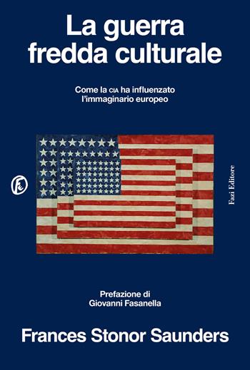 La guerra fredda culturale. Come la Cia ha influenzato l'immaginario europeo - Frances Stonor Saunders - Libro Fazi 2026, Le terre | Libraccio.it
