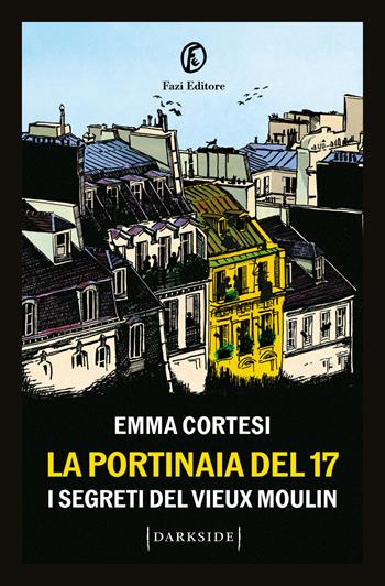 La portinaia del 17. I segreti del Vieux Moulin - Emma Cortesi - Libro Fazi 2026, Darkside | Libraccio.it