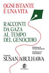 Ogni istante è una vita. Racconti da Gaza al tempo del genocidio
