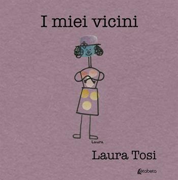 I mie vicini. Ediz. illustrata - Laura Tosi - Libro EBS Print 2021 | Libraccio.it