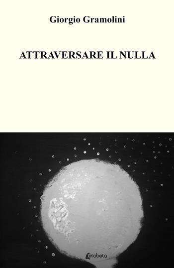 Attraversare il nulla - Giorgio Gramolini - Libro EBS Print 2021 | Libraccio.it