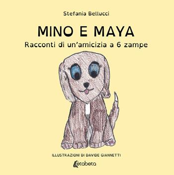 Mino e Maya. Racconti di un'amicizia a 6 zampe - Stefania Bellucci - Libro EBS Print 2021 | Libraccio.it