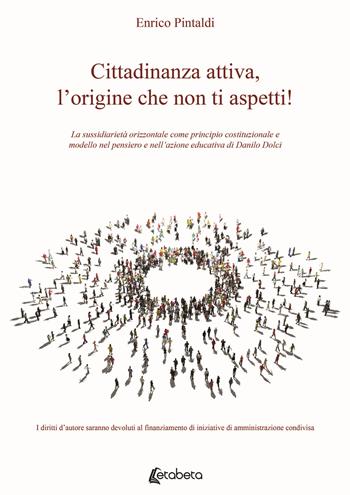 Cittadinanza attiva, l'origine che non ti aspetti! La sussidiarietà orizzontale come principio costituzionale e modello nel pensiero e nell'azione educativa di Danilo Dolci - Enrico Pintaldi - Libro EBS Print 2021 | Libraccio.it