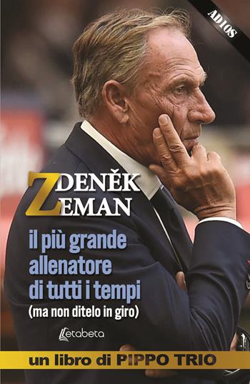 Zdenek Zeman. il più grande allenatore di tutti i tempi (ma non ditelo in giro) - Pippo Trio - Libro EBS Print 2021 | Libraccio.it
