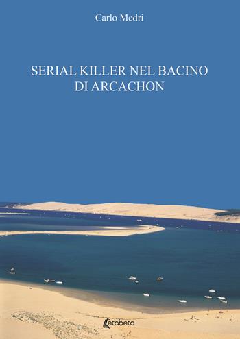 Serial killer nel bacino di Arcachon. L'ile des Oiseaux - Carlo Medri - Libro EBS Print 2021 | Libraccio.it