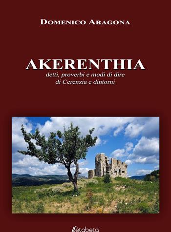 Akerenthia. Detti, proverbi e modi di dire di Cerenzia e dintorni - Domenico Aragona - Libro EBS Print 2021 | Libraccio.it