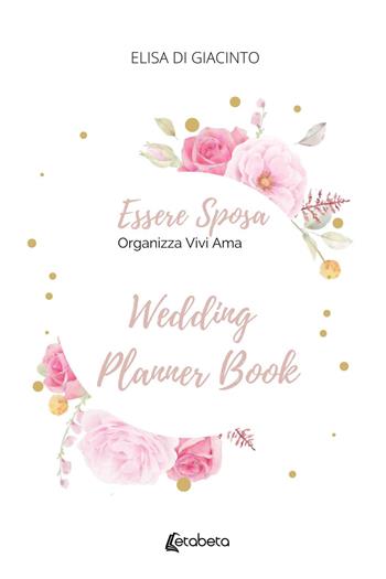 Essere sposa. Organizza Vivi Ama - Elisa Di Giacinto - Libro EBS Print 2021 | Libraccio.it