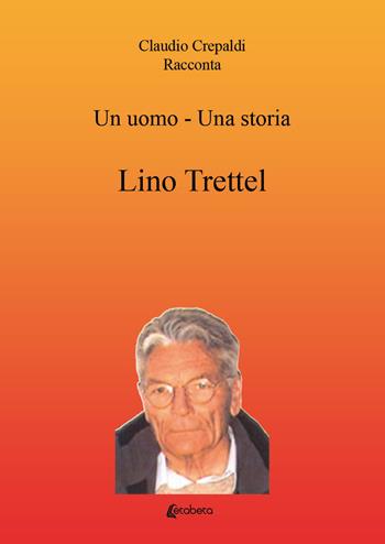 Un uomo-una storia. Lino Trettel - Claudio Crepaldi - Libro EBS Print 2020 | Libraccio.it
