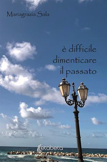 È difficile dimenticare il passato - Mariagrazia Sala - Libro EBS Print 2020 | Libraccio.it